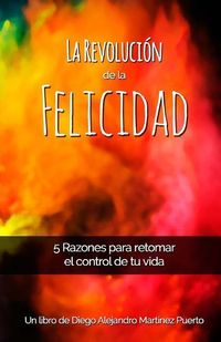 Produktbild: La Revoluci&oacute;n de la Felicidad: 5 Razones para retomar el control de tu vida