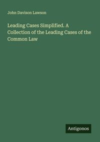 Produktbild: Leading Cases Simplified. A Collection of the Leading Cases of the Common Law