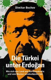 Produktbild: Die T&uuml;rkei unter Erdoğan. Wie sich das Land von der Demokratie und vom Westen verabschiedet hat