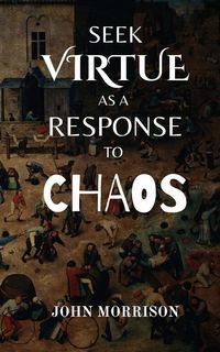 Produktbild: Seek Virtue as a Response to Chaos