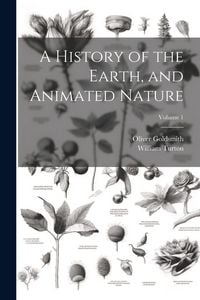 Produktbild: A History of the Earth, and Animated Nature; Volume 1