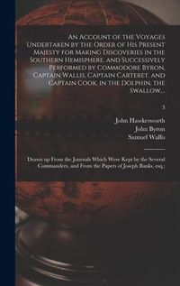 Produktbild: An Account of the Voyages Undertaken by the Order of His Present Majesty for Making Discoveries in the Southern Hemisphere, and Successively Performed