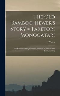 Produktbild: The old Bamboo-hewer's Story = Taketori Monogatari