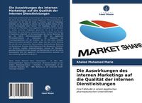Produktbild: Die Auswirkungen des internen Marketings auf die Qualit&auml;t der internen Dienstleistungen