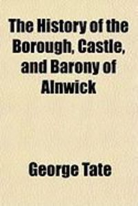 Produktbild: The History of the Borough, Castle, and Barony of Alnwick