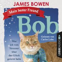 Produktbild: Mein bester Freund Bob - Was ich vom Streuner &uuml;ber das Gl&uuml;ck gelernt habe