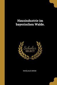Produktbild: Hausindustrie Im Bayerischen Walde.