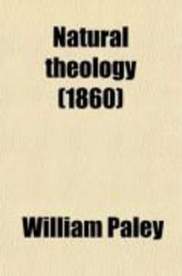 Produktbild: Natural Theology; Or, Evidences of the Existence and Attributes of the Deity, Collected from the Appearances of Nature