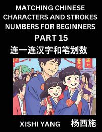 Produktbild: Matching Chinese Characters and Strokes Numbers (Part 15)- Test Series to Fast Learn Counting Strokes of Chinese Characters, Simplified Characters and Pinyin, Easy Lessons, Answers