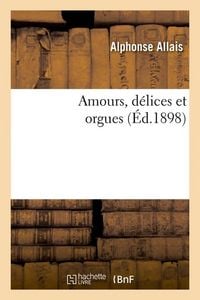 Produktbild: Amours, D&eacute;lices Et Orgues (&Eacute;d.1898)