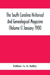 Produktbild: The South Carolina Historical And Genealogical Magazine (Volume I) January 1900