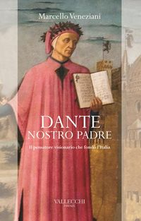 Produktbild: Dante, nostro padre. Il pensatore visionario che fond&ograve; l'Italia