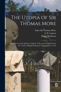 Produktbild: The Utopia of Sir Thomas More: in Latin From the Edition of March 1518, and in English From the 1st Ed. of Ralph Robynson's Translation in 1551