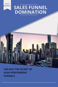 Produktbild: Sales Funnel Domination: Unlock the Secrets of High-Performing Funnels