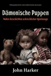 Produktbild: D&auml;monische Puppen: Wahre Geschichten schrecklicher Spielzeuge