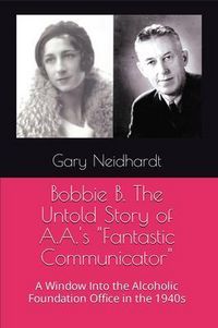 Produktbild: Bobbie B. The Untold Story of A.A.'s "Fantastic Communicator"