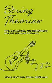 Produktbild: String Theories: Tips, Challenges, and Reflections for the Lifelong Guitarist