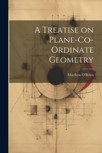 Produktbild: A Treatise on Plane-Co-ordinate Geometry