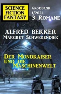 Produktbild: Der Mondkaiser und die Maschinenwelt: Science Fiction Fantasy Gro&szlig;band 1/2021