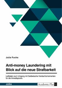 Produktbild: Anti-money Laundering mit Blick auf die neue Strafbarkeit des &sect; 261 StGB. Leitfaden zum Umgang mit Geldw&auml;sche-Verdachtsmomenten f&uuml;r die Anwaltspraxis