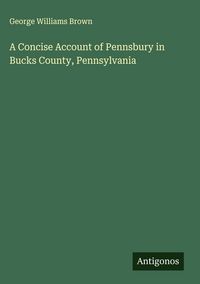 Produktbild: A Concise Account of Pennsbury in Bucks County, Pennsylvania