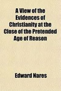 Produktbild: A View of the Evidences of Christianity at the Close of the Pretended Age of Reason