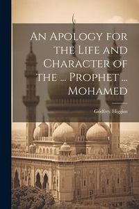 Produktbild: An Apology for the Life and Character of the ... Prophet ... Mohamed