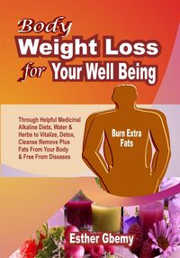 Produktbild: Body Weight Loss for Your Well Being: Through Helpful Medicinal Alkaline Diets, Water & Herbs to Vitalize, Detox, Cleanse, Remove Plus Fats From Your