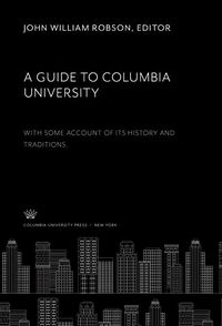 Produktbild: A Guide to Columbia University. With some Account of Its History and Traditions
