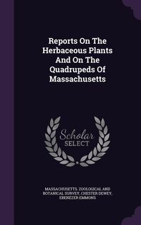 Produktbild: Reports On The Herbaceous Plants And On The Quadrupeds Of Massachusetts