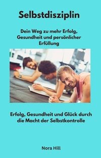 Produktbild: Selbstdisziplin - Dein Weg zu mehr Erfolg, Gesundheit und pers&ouml;nlicher Erf&uuml;llung