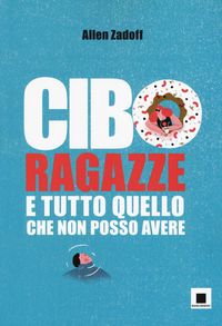 Produktbild: Cibo, ragazze e tutto quello che non posso avere