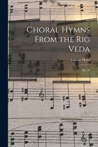 Produktbild: Choral Hymns From the Rig Veda: Op. 26