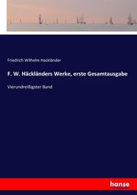 Produktbild: F. W. H&auml;ckl&auml;nders Werke, erste Gesamtausgabe