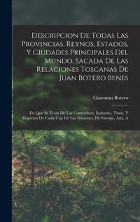 Produktbild: Descripcion De Todas Las Provincias, Reynos, Estados, Y Ciudades Principales Del Mundo, Sacada De Las Relaciones Toscanas De Juan Botero Benes