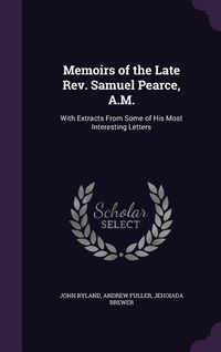 Produktbild: Memoirs of the Late Rev. Samuel Pearce, A.M.: With Extracts From Some of His Most Interesting Letters