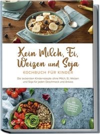 Produktbild: Kein Milch, Ei, Weizen und Soja Kochbuch f&uuml;r Kindern