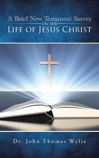 Produktbild: A Brief New Testament Survey on the Life of Jesus Christ