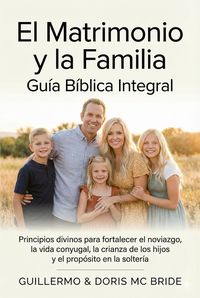 Produktbild: El Matrimonio y la Familia: Gu&iacute;a B&iacute;blica Integral (Colecci&oacute;n Vida y Familia Cristiana, #1)