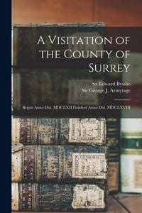 Produktbild: A Visitation of the County of Surrey: Begun Anno Dni. MDCLXII Finished Anno Dni. MDCLXVIII