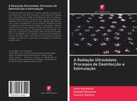 Produktbild: A Radia&ccedil;&atilde;o Ultravioleta: Processos de Desinfec&ccedil;&atilde;o e Estimula&ccedil;&atilde;o