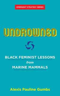 Bild vom Artikel Undrowned: Black Feminist Lessons from Marine Mammals vom Autor Alexis Pauline Gumbs