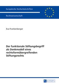 Produktbild: Der funktionale Stiftungsbegriff als Denkmodell eines rechtsformuebergreifenden Stiftungsrechts