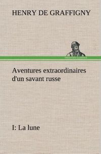 Produktbild: Aventures extraordinaires d'un savant russe; I. La lune