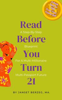 Produktbild: Read Before You Turn 21: A Step-By-Step Blueprint For A Multi-Millionaire Multi-Passport Future (BOOKS FROM YOUR FUTURE SELF, #2)