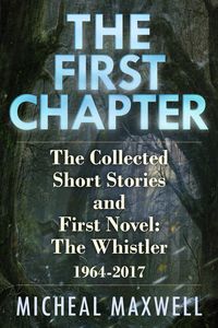 Produktbild: First Chapter: The Collected Short Stories and First Novel: The Whistler 1964 -2017