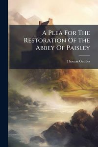 Produktbild: A Plea For The Restoration Of The Abbey Of Paisley