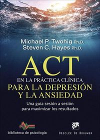 Bild vom Artikel ACT en la práctica clínica para la depresión y la ansiedad : una guía sesión a sesión para maximizar los resultados vom Autor Steven C. Hayes