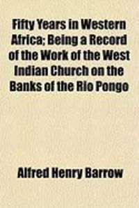 Produktbild: Fifty Years in Western Africa; Being a Record of the Work Offifty Years in Western Africa; Being a Record of the Work of the West Indian Church on the