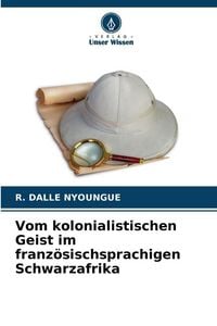 Produktbild: Vom kolonialistischen Geist im franz&ouml;sischsprachigen Schwarzafrika